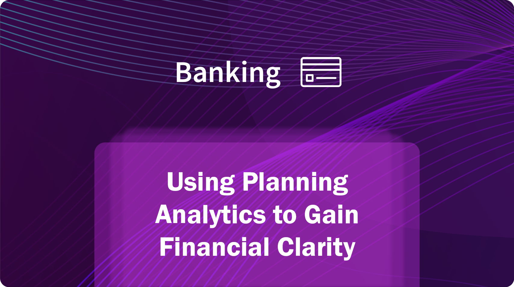 Using-Planning-Analytics-to-gain-financial-clarity