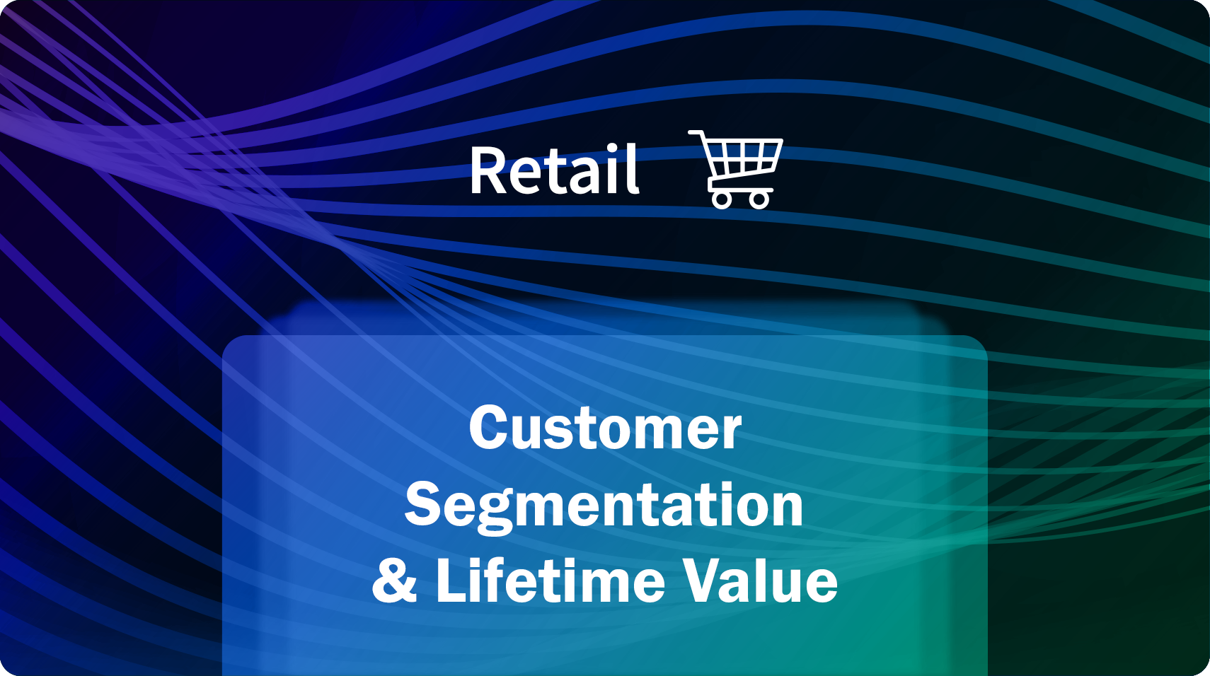 Customer-Segmentation-and-Lifetime-Value