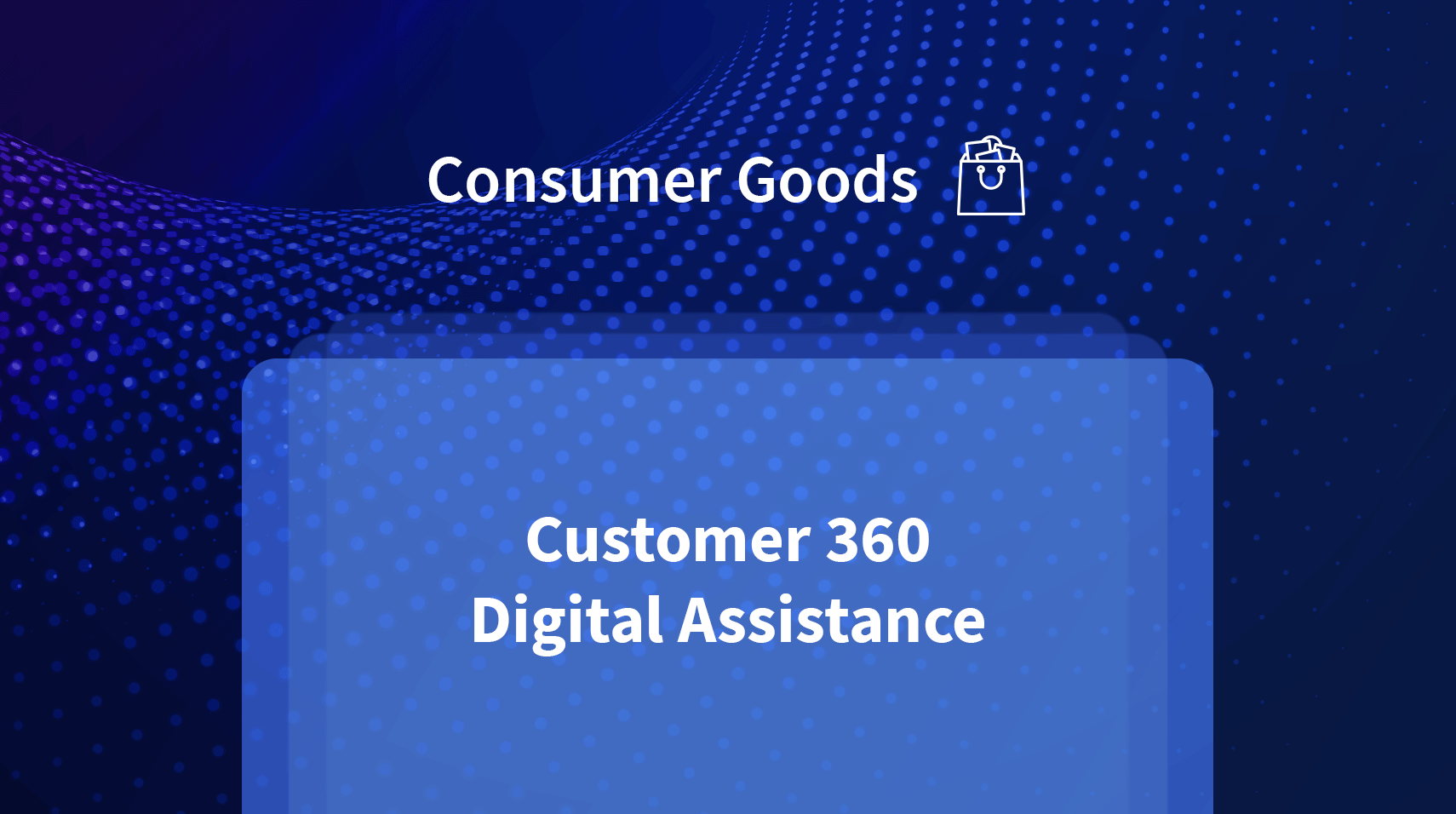 Customer 360° Digital Assistance