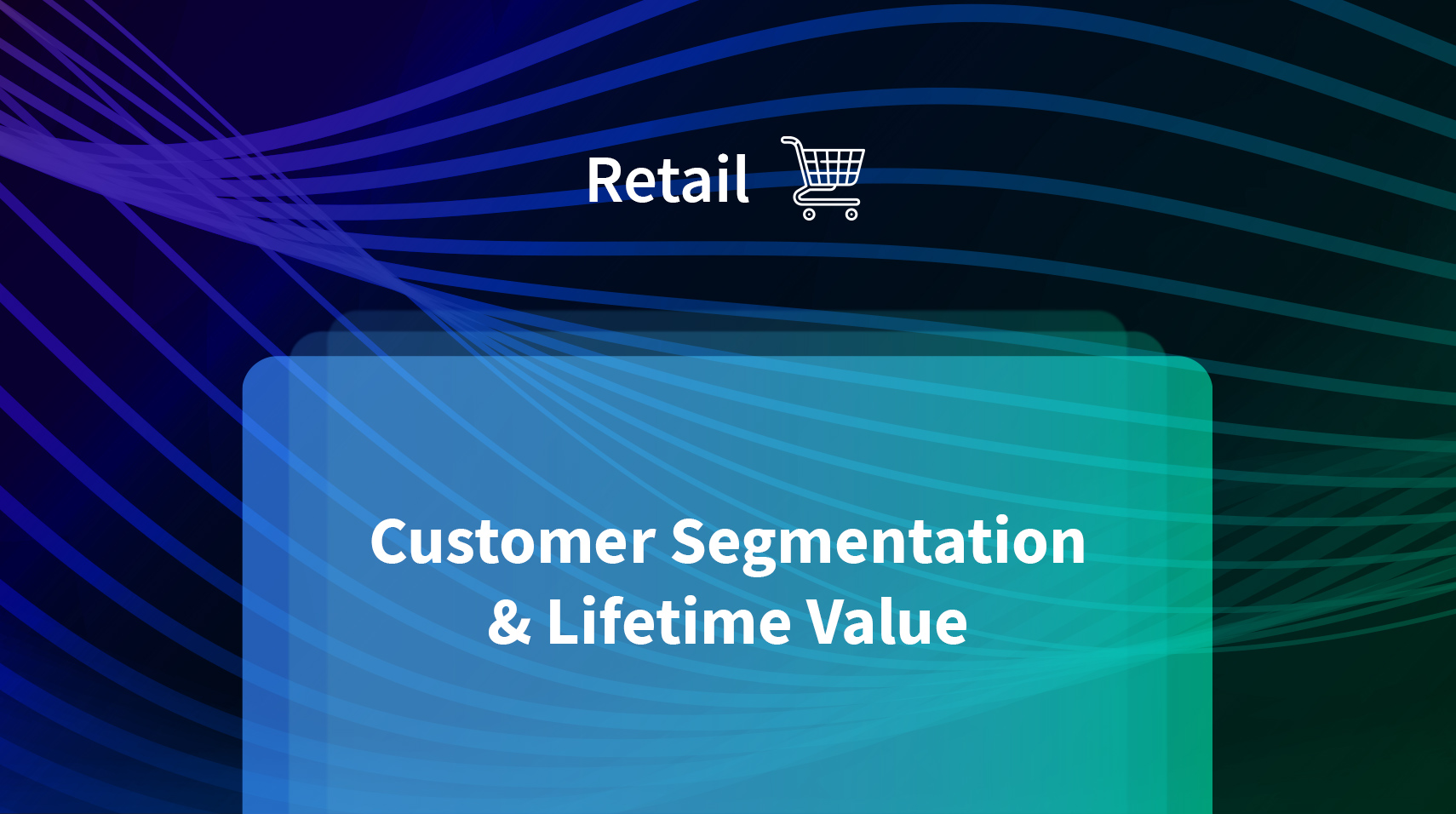 Customer Segmentation & Lifetime Value