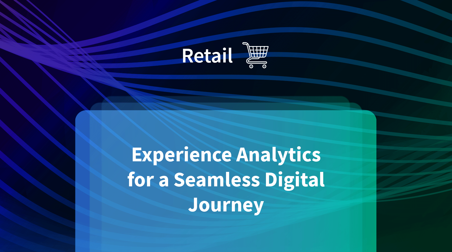 Experience Analytics for a Seamless Digital Journey