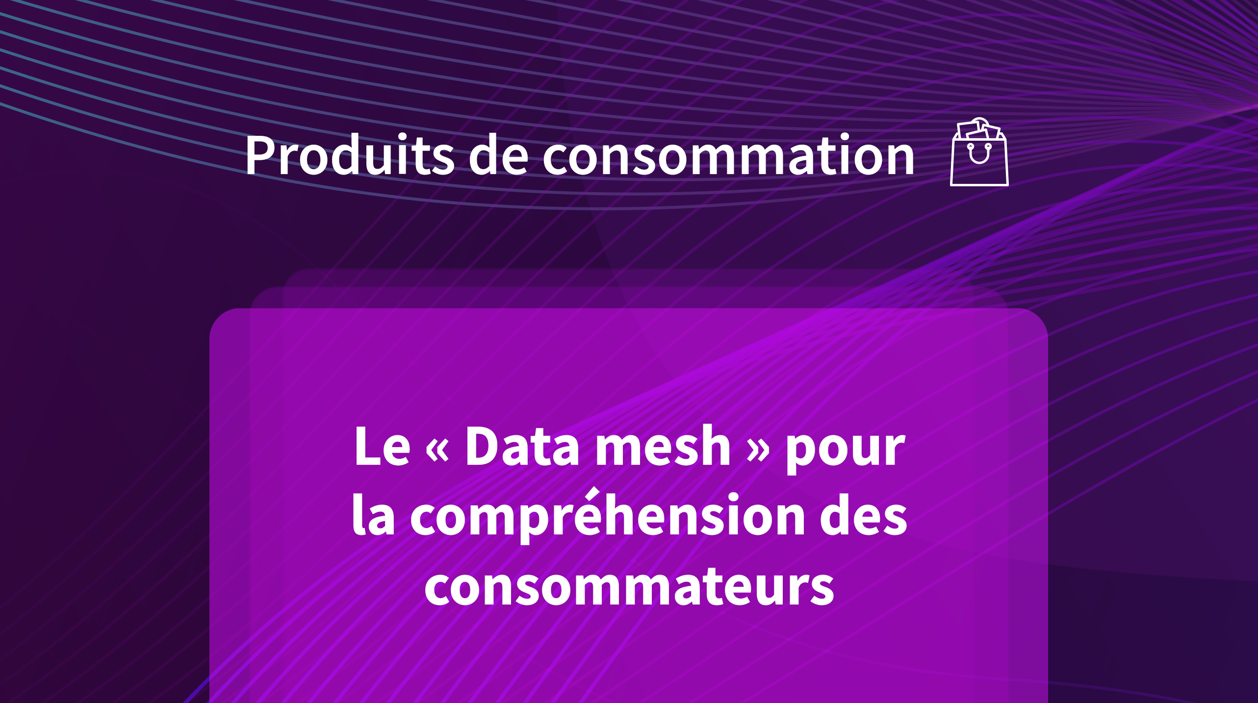 Data Mesh for Consumer Insights – French